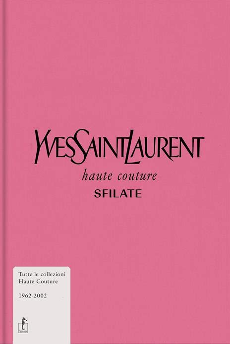 yves saint laurent haute couture sfilate libro|Yves Saint.